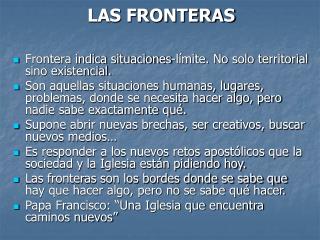 LAS FRONTERAS Frontera indica situaciones-límite. No solo territorial sino existencial.
