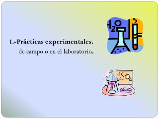 1.- Prácticas experimentales. de campo o en el laboratorio .