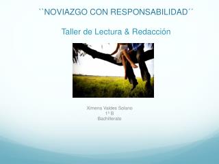 ` ` NOVIAZGO CON RESPONSABILIDAD ´ ´ Taller de Lectura &amp; Redacci ó n