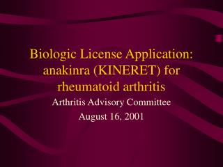 Biologic License Application: anakinra (KINERET) for rheumatoid arthritis