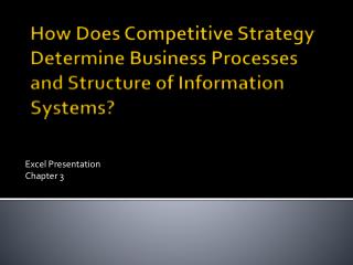 How Does Competitive Strategy Determine Business Processes and Structure of Information Systems?