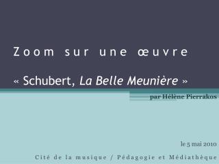 Z o o m s u r u n e œ u v r e « Schubert, La Belle Meunière  »