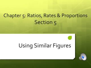 Chapter 5 : Ratios, Rates &amp; Proportions Section 5
