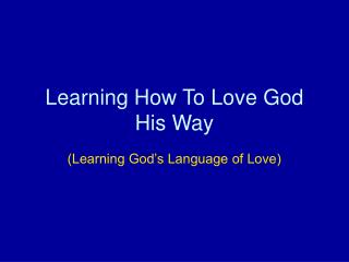 Learning How To Love God His Way
