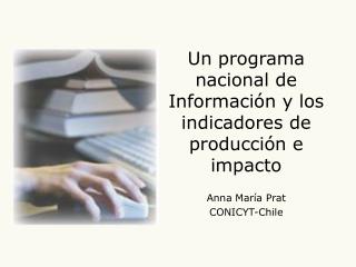 Un programa nacional de Información y los indicadores de producción e impacto