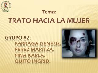 Grupo #2: Parraga genesis. 	Perez Maritza. 	Pi ña Karla. 	Quito Ingrid.