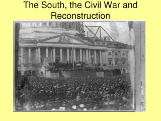 The South, the Civil War and Reconstruction
