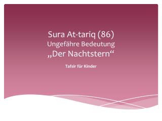 Sura At-tariq (86) Ungefähre Bedeutung „Der Nachtstern“