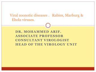 Viral zoonotic diseases . Rabies, Marburg &amp; Ebola viruses.