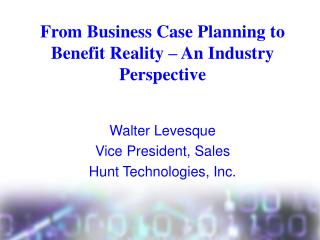 From Business Case Planning to Benefit Reality – An Industry Perspective