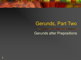 Gerunds, Part Two