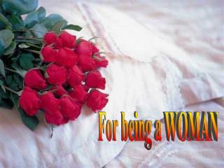 For being a WOMAN