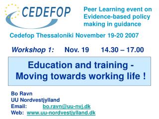 Workshop 1: 	 Nov. 19 14.30 – 17.00 Education and training - Moving towards working life !