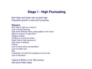 Birth Rate and Death rate are both high. Population growth is slow and fluctuating. Reasons