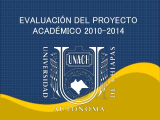 EVALUACIÓN DEL PROYECTO ACADÉMICO 2010-2014
