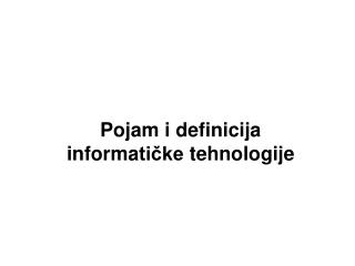 Pojam i definicija informa tičke tehnologije