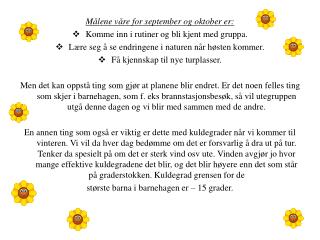 Målene våre for september og oktober er: Komme inn i rutiner og bli kjent med gruppa.