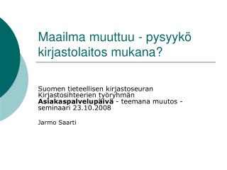 Maailma muuttuu - pysyykö kirjastolaitos mukana?