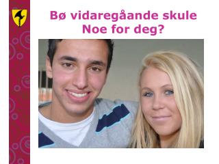 Bø vidaregåande skule Noe for deg?