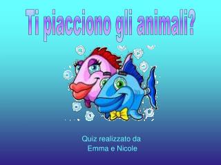 Quiz realizzato da Emma e Nicole