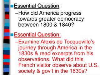 Essential Question : How did America progress towards greater democracy between 1800 &amp; 1840?