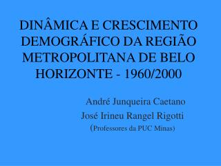 DINÂMICA E CRESCIMENTO DEMOGRÁFICO DA REGIÃO METROPOLITANA DE BELO HORIZONTE - 1960/2000