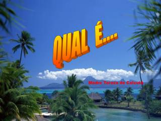 QUAL É....