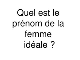 Quel est le prénom de la femme idéale ?