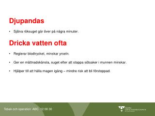 Djupandas Själva röksuget går över på några minuter. Dricka vatten ofta