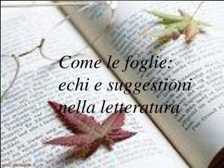 Come le foglie: echi e suggestioni nella letteratura