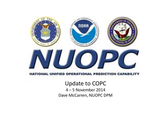 Update to COPC 4 – 5 November 2014 Dave McCarren, NUOPC DPM