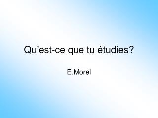 Qu’est-ce que tu étudies?