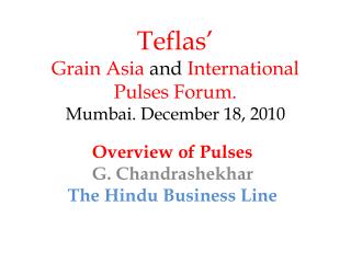 Teflas’ Grain Asia and International Pulses Forum. Mumbai. December 18, 2010