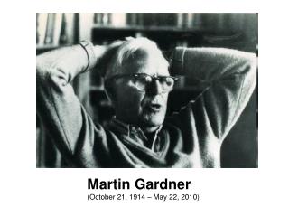 Martin Gardner (October 21, 1914 – May 22, 2010)