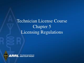 Technician License Course Chapter 5 Licensing Regulations