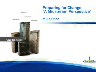 Preparing for Change: “A Midstream Perspective” Mike Stice