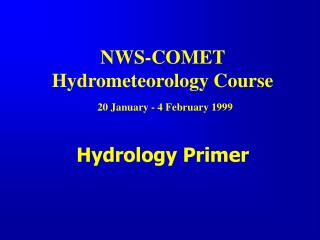 NWS-COMET Hydrometeorology Course 20 January - 4 February 1999