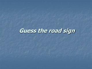 Guess the road sign