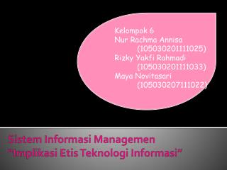 Sistem Informasi Managemen “ Implikasi Etis Teknologi Informasi ”