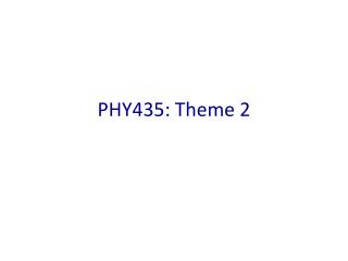 PHY435: Theme 2