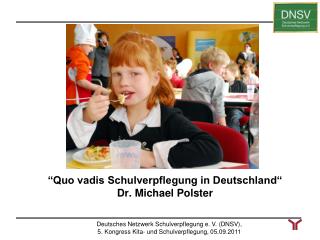 “Quo vadis Schulverpflegung in Deutschland“ Dr. Michael Polster