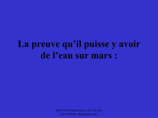 La preuve qu’il puisse y avoir de l’eau sur mars :