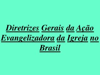 Diretrizes Gerais da Ação Evangelizadora da Igreja no Brasil