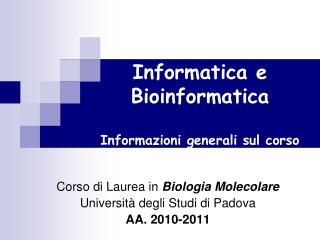 Informatica e Bioinformatica Informazioni generali sul corso