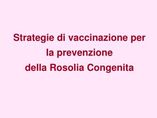 Strategie di vaccinazione per la prevenzione della Rosolia Congenita