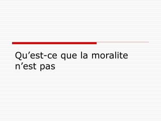 Qu’est-ce que la moralite n’est pas