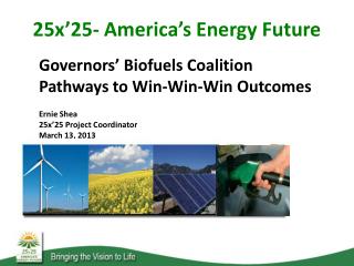 Governors’ Biofuels Coalition Pathways to Win-Win-Win Outcomes Ernie Shea