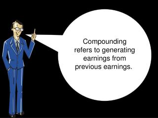 Compounding refers to generating earnings from previous earnings. 