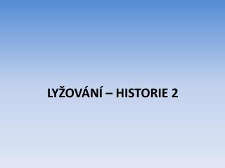 LYŽOVÁNÍ – HISTORIE 2