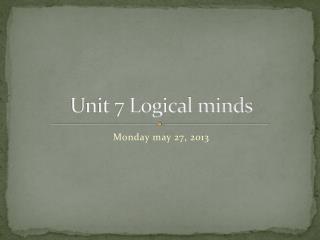 Unit 7 Logical minds